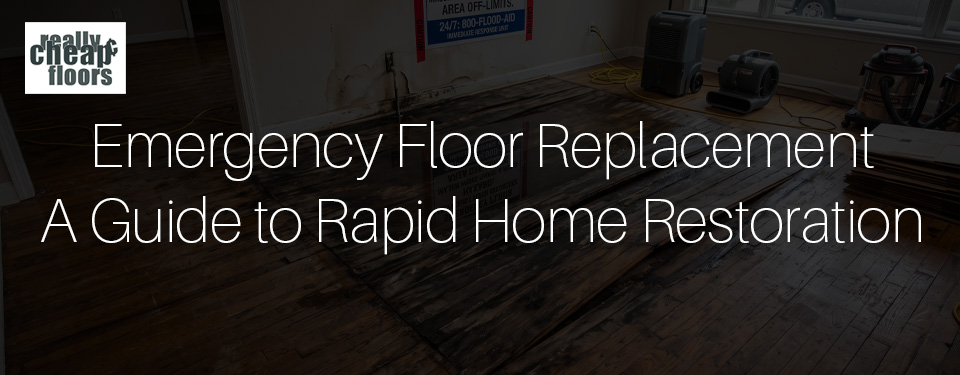 Emergency Floor Replacement A Guide to Rapid Home Restoration
