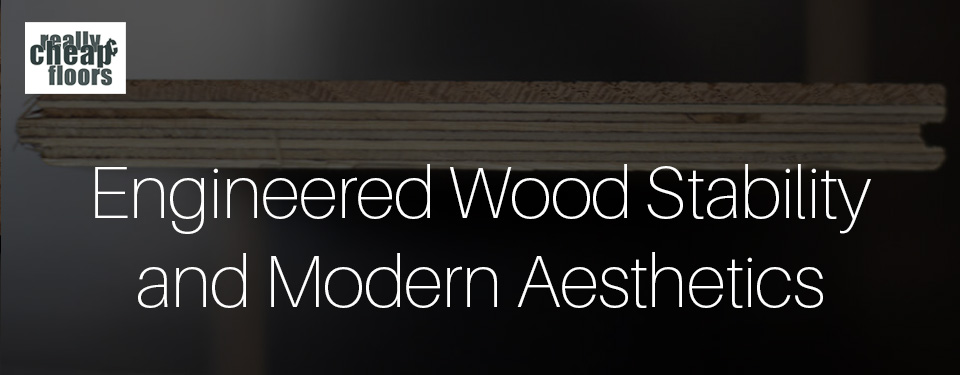 Engineered Wood Stability and Modern Aesthetics text over the engineered hardwood cross section image