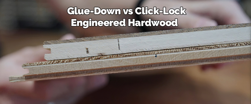 Glue-Down vs Click-Lock Engineered Hardwood installation systems