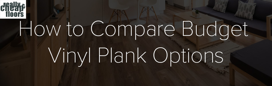 How to Compare Budget Vinyl Plank Options