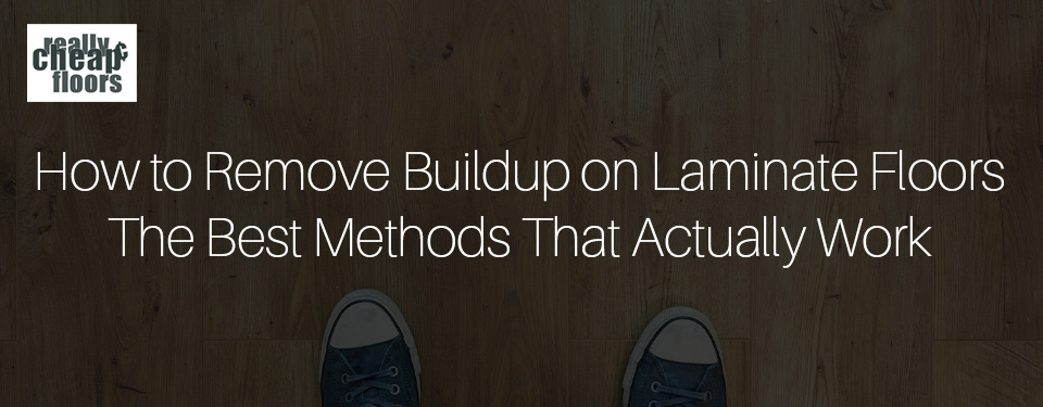 How to Remove Buildup on Laminate Floors The Best Methods That Actually Work