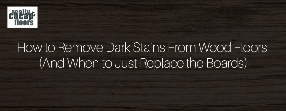 How to Remove Dark Stains From Wood Floors And When to Just Replace the Boards.jpg