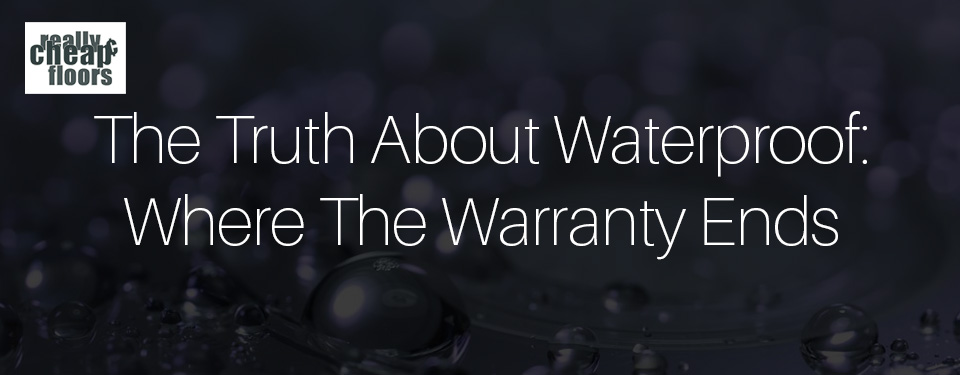 The Truth About Waterproof Where the Warranty Ends