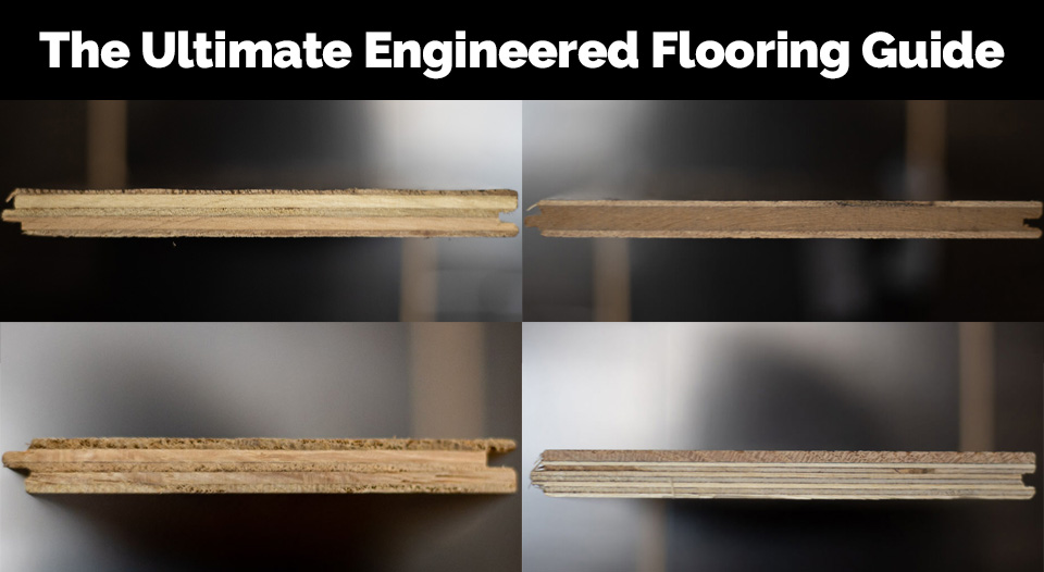 The Ultimate Engineered Flooring Guide: Featuring All Types of Engineered Hardwood