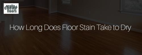How Long Does Floor Stain Take to Dry? T