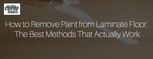How to Remove Paint from Laminate Floor: