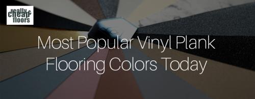 Most Popular Vinyl Plank Flooring Colors