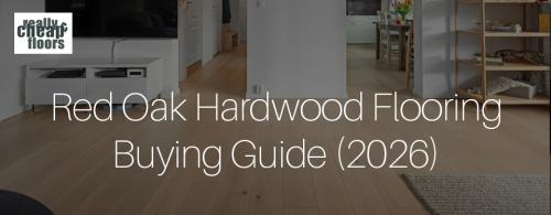Red Oak Hardwood Flooring Buying Guide (