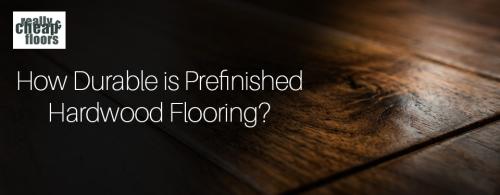 How Durable Is Prefinished Hardwood Floo