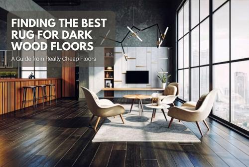 Finding the Best Rug for Dark Wood Floor