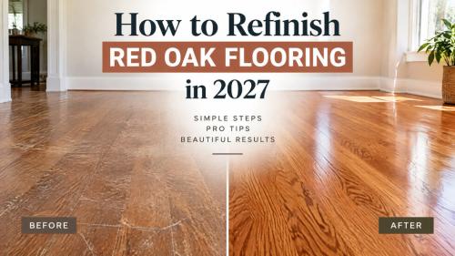 How to Refinish Red Oak Flooring in 2027