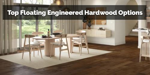 Top Floating Engineered Hardwood Options